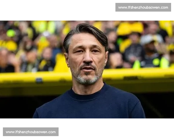 科瓦奇剑指旧主:吉拉西或轮休,法兰克福之战只求胜